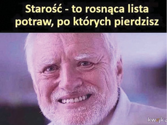 Mem prezentuje głowę siwowłosego mężczyzny z grymasem na twarzy i napisem: "Starość - to rosnąca lista potraw, po których pierdzisz".
