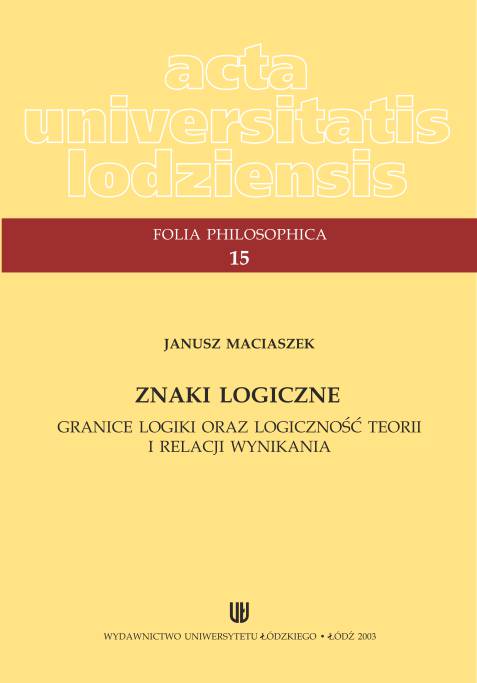 					View No. 15 (2003): Janusz Maciaszek, ZNAKI LOGICZNE. Granice logiki oraz logiczność teorii i relacji wynikania
				